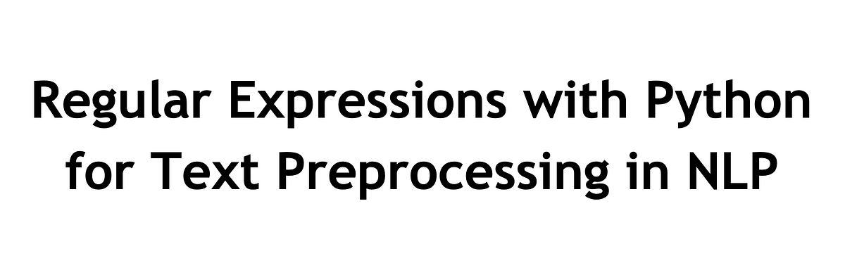 Regular Expressions with Python for Text Preprocessing in NLP | by ...