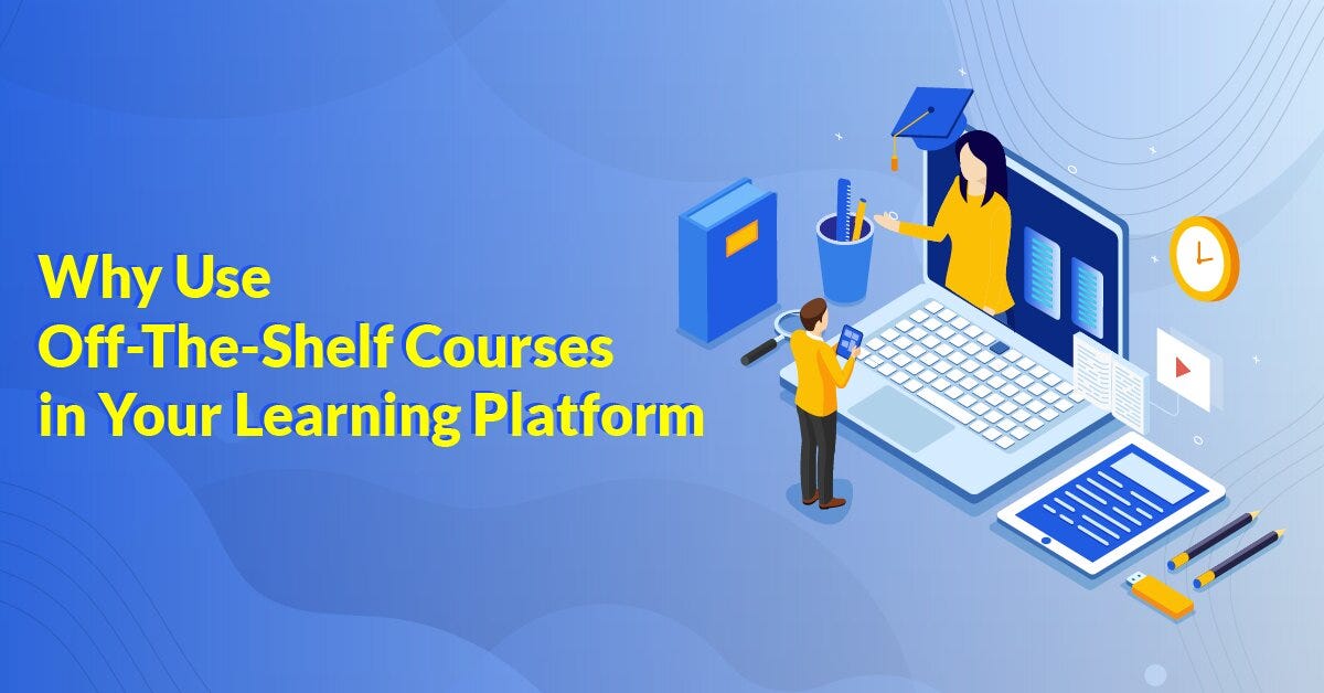 Benefits of Using Offtheshelf Courses in Learning Platforms by