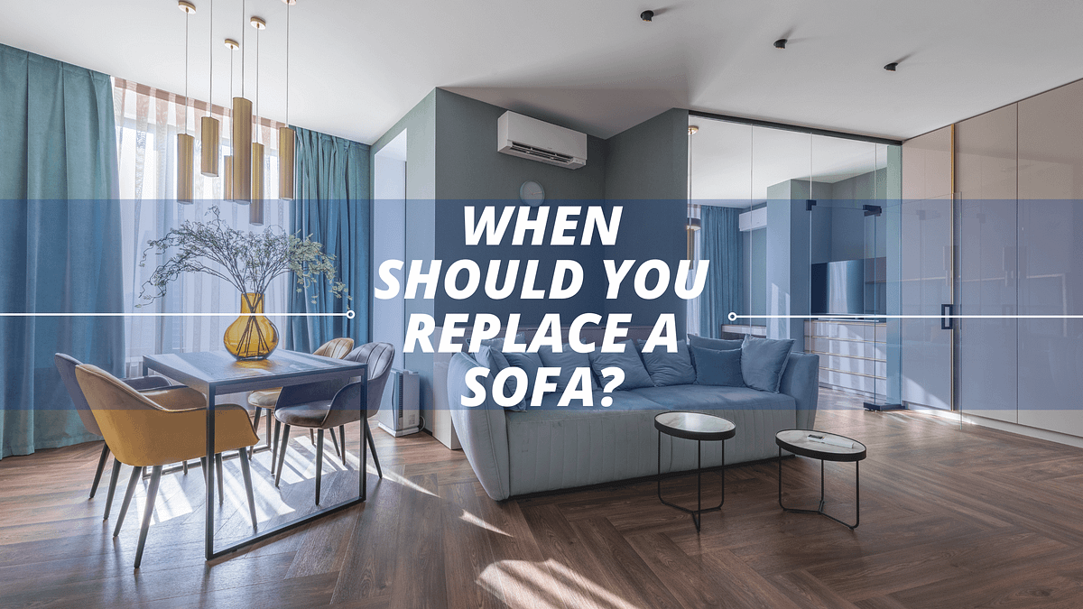 When Should You Replace a Sofa?. When you’re considering replacing a