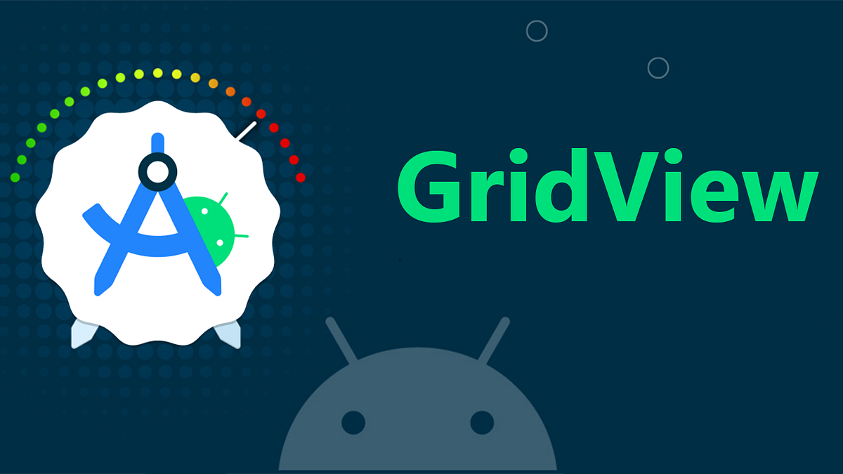 Mastering GridView in Android. The Ultimate Guide for Beginners | by ...