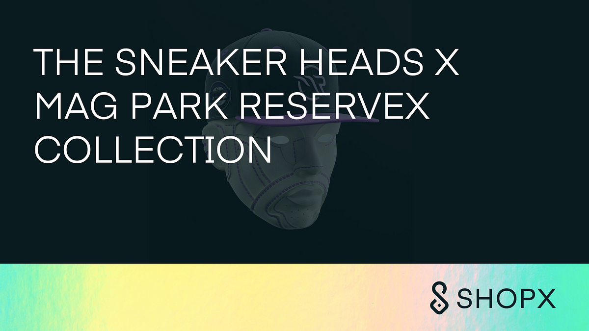 The Sneaker Heads x Mag Park ReserveX Collection Highlights | by Kurt Ivy |  SHOPX | Medium