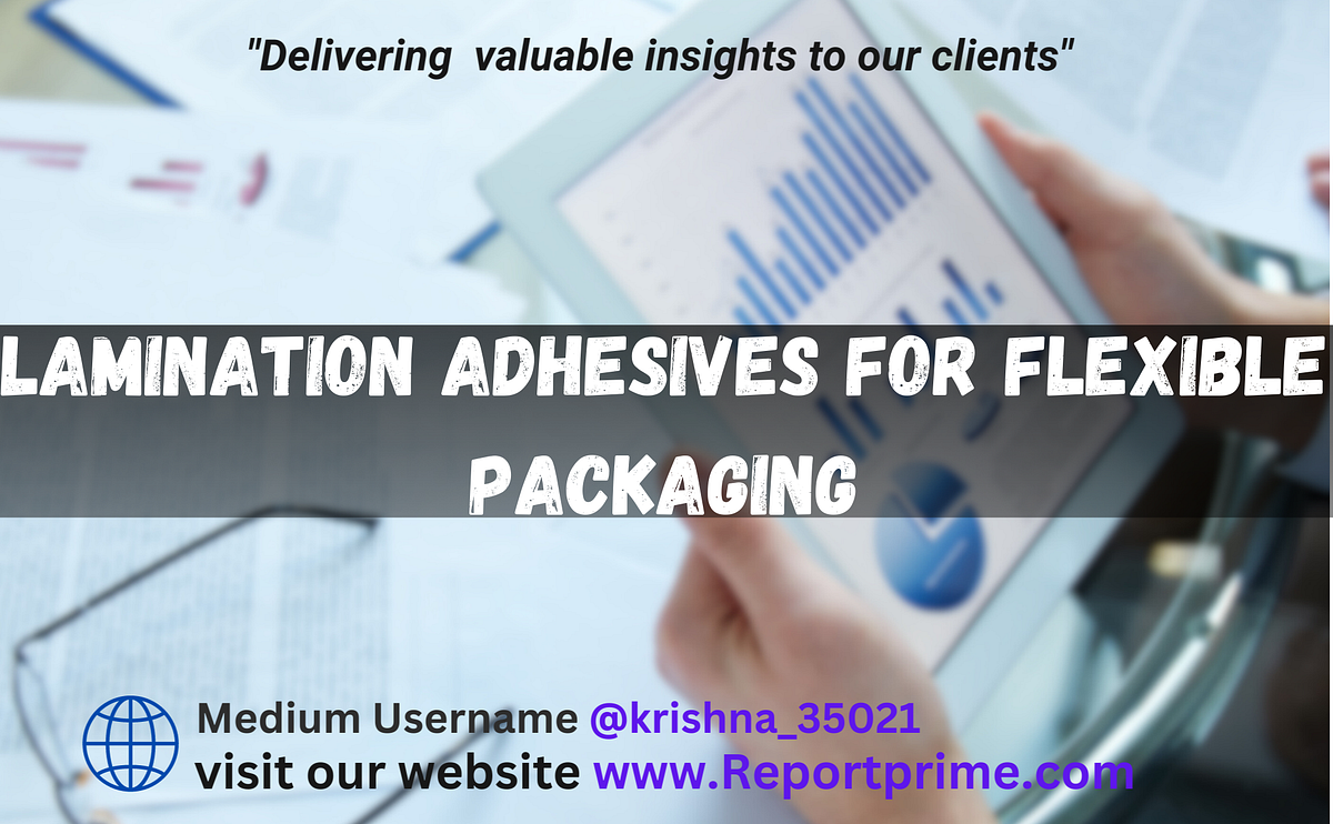 Lamination Adhesives for Flexible Packaging Market Growth, Trend, and