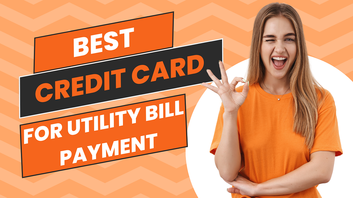 Best Credit Cards For Utility Bill Payments by Praneet Thakur Medium