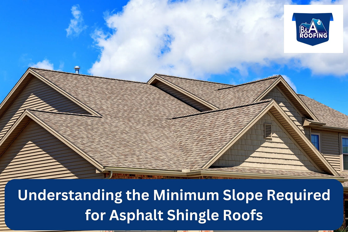Understanding The Minimum Slope For Asphalt Shingle Roofs B&A Roofing