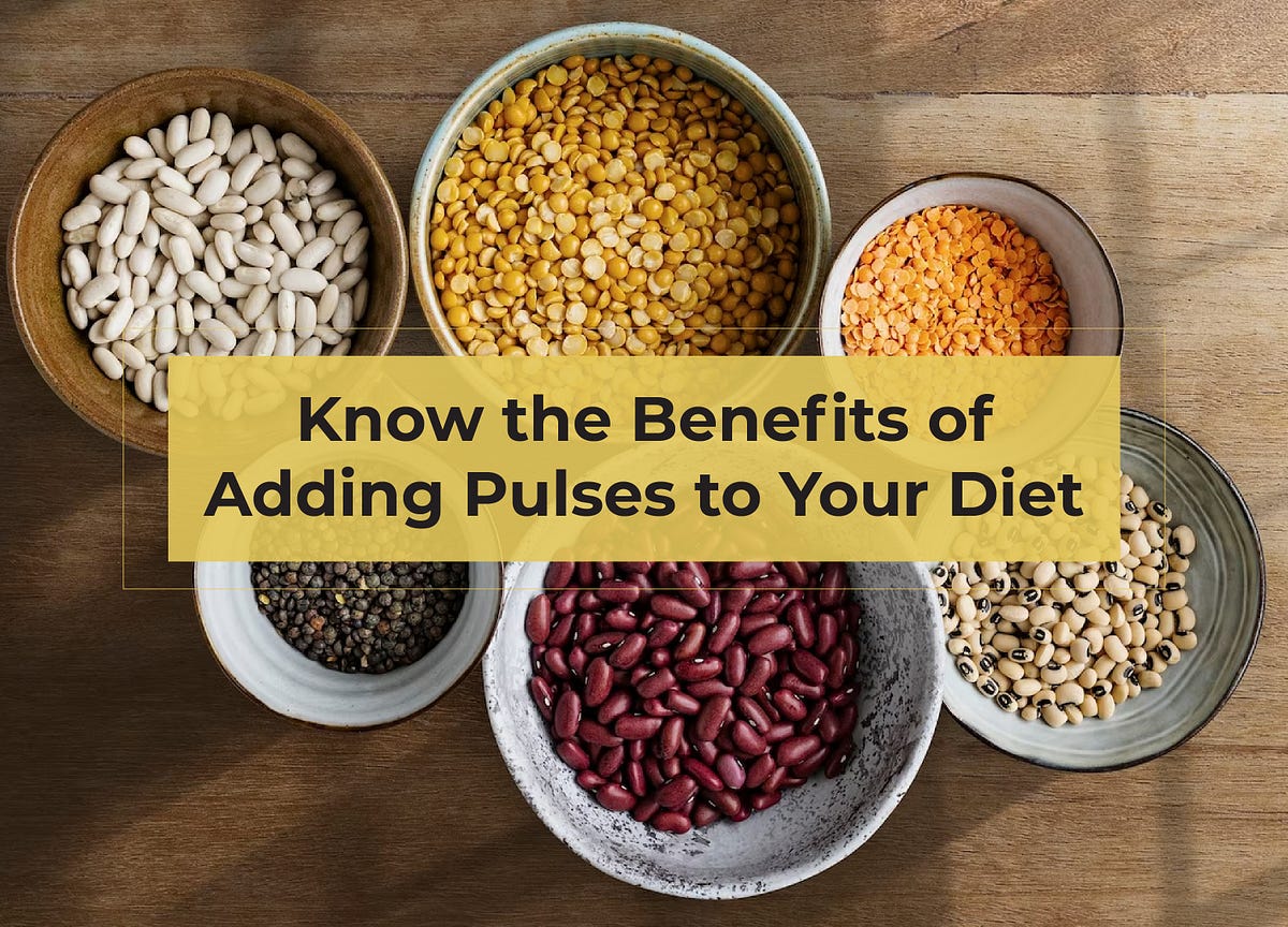 Know the Benefits of Adding Pulses to Your Diet by Shivani Pal