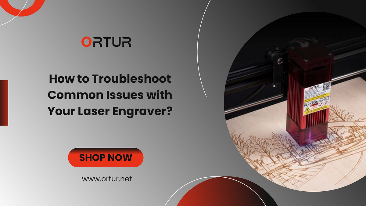 How to Troubleshoot Common Issues with Your Laser Engraver? by