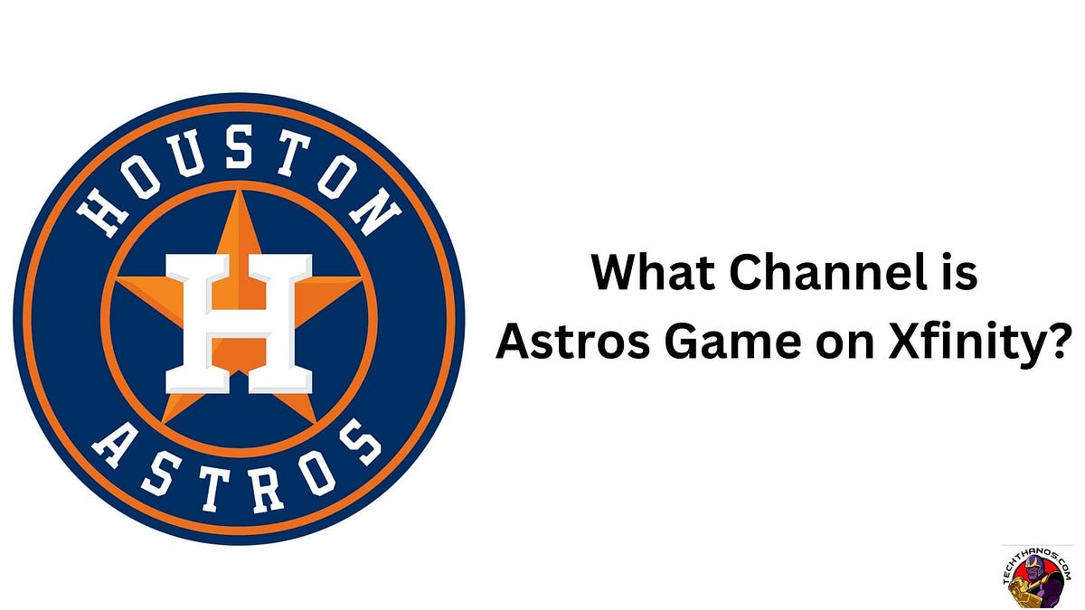 What Channel Will Astros Be On Tonight What Channel is Astros Game on Xfinity ? MLB 2024 | by Techthanos786