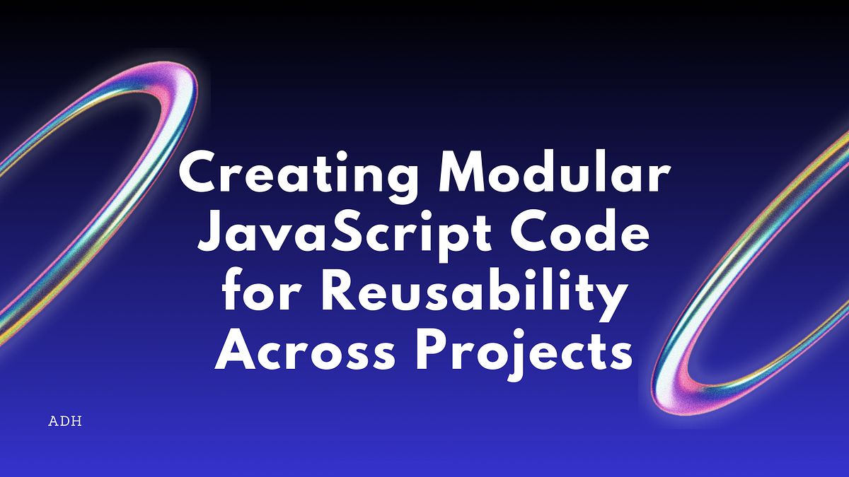 Creating Modular JavaScript Code for Reusability Across Projects | by ...