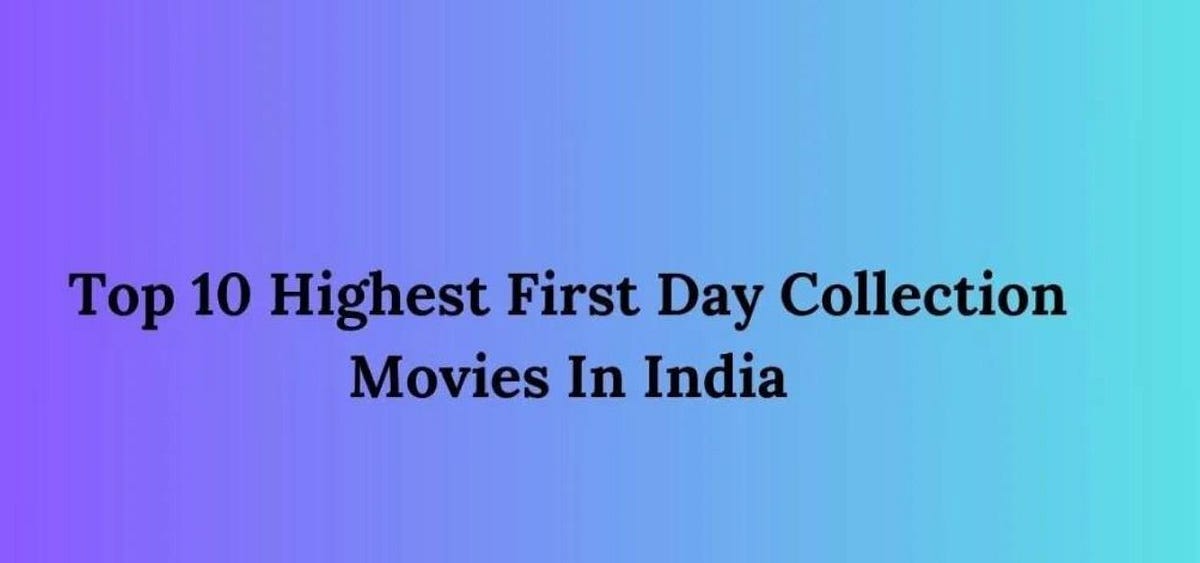 Top 10 Highest First Day Collection Movies In India Divukanwar Medium
