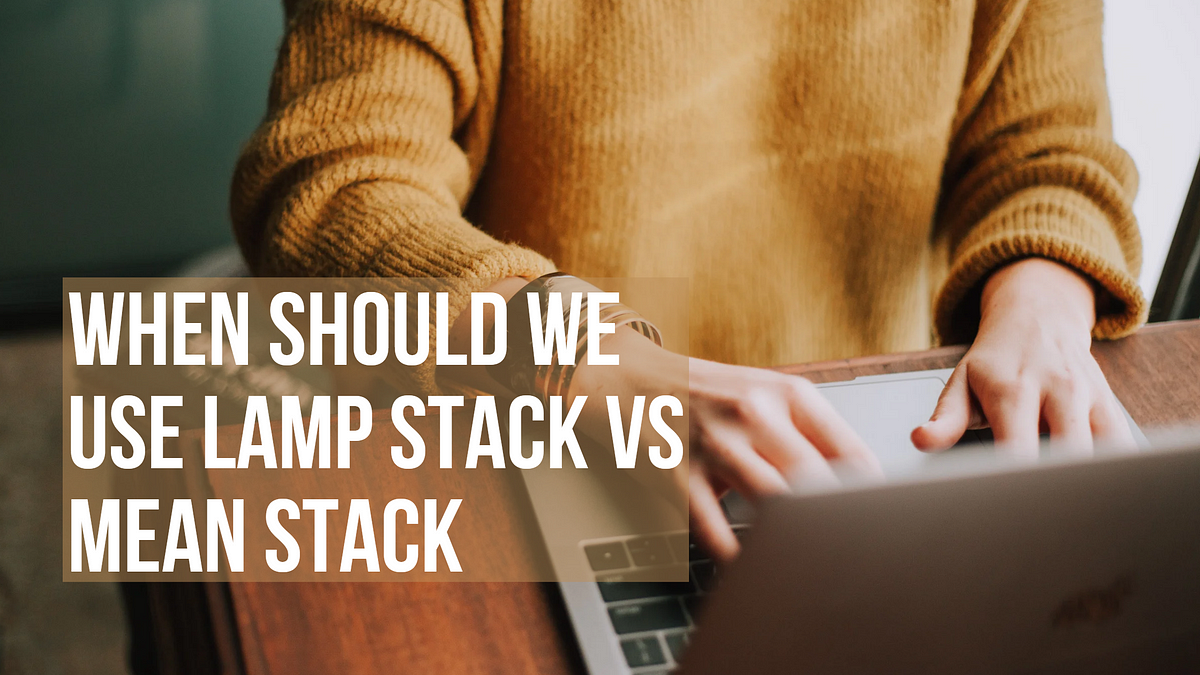 When Should We Use Lamp Stack Vs Mean Stack | by pixeltech.ai | Medium