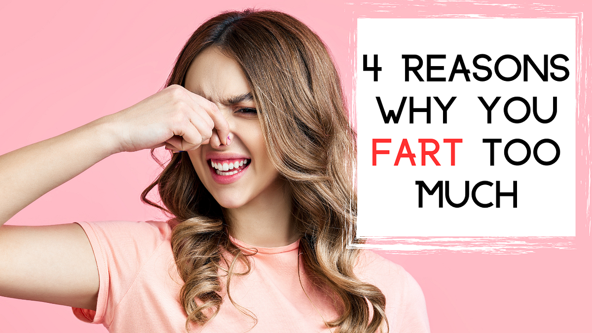 4 Reasons Why You Fart Too Much. Let’s cut to the chase — we all fart