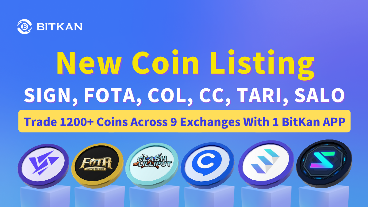 BitKan Has Listed Signin (SIGN), Fight Of The Ages (FOTA), Clash of  Lilliput (COL), CloudChat (CC), TARI WORLD (TARI), and Salo Token (SALO)  For Spot Trading | by BitKan | BitKan Hub | Medium