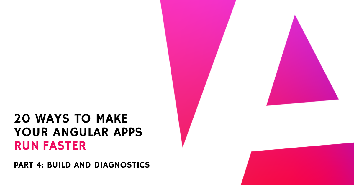 20 Ways to Make Your Angular Apps Run Faster | Part 4: Build and ...