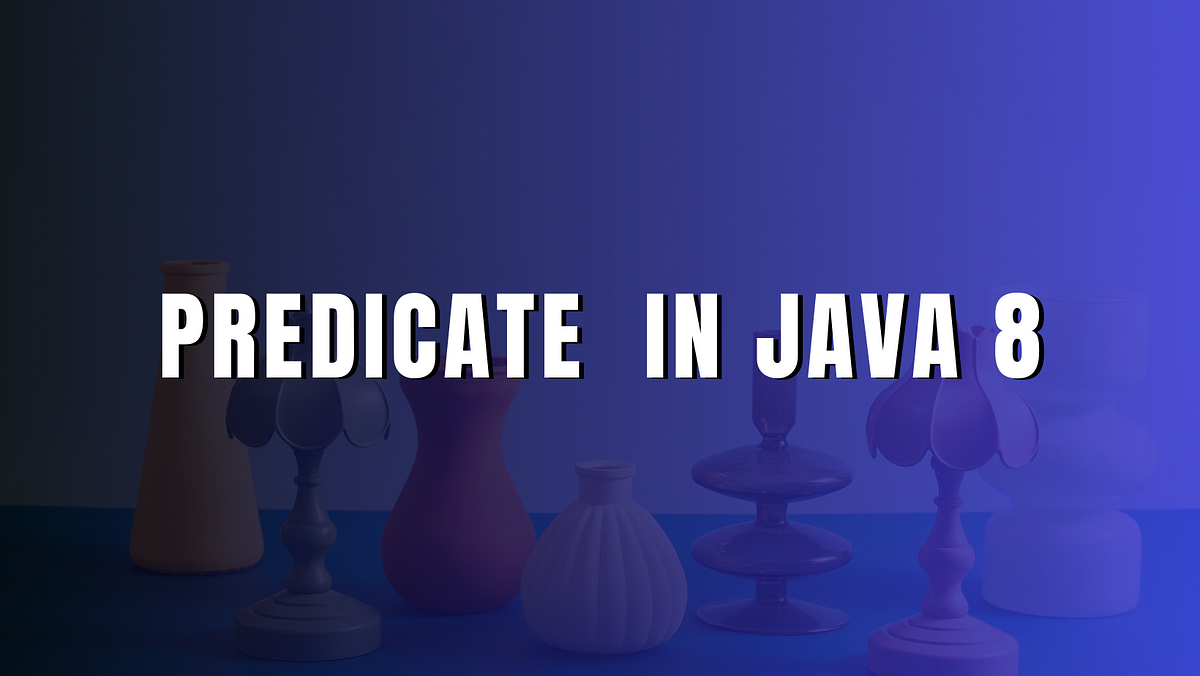 Predicate in Java 8. In Java, a predicate is a functional… | by Java ...