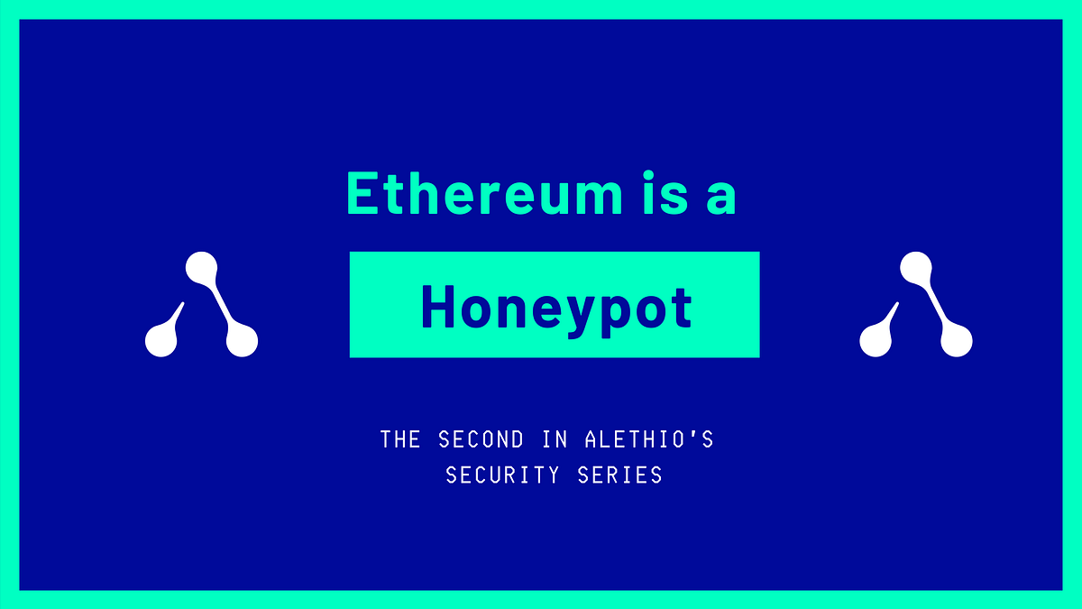Ethereum is a Honeypot: The Ethereum Security Series #2 | by alethio |  Alethio | Medium