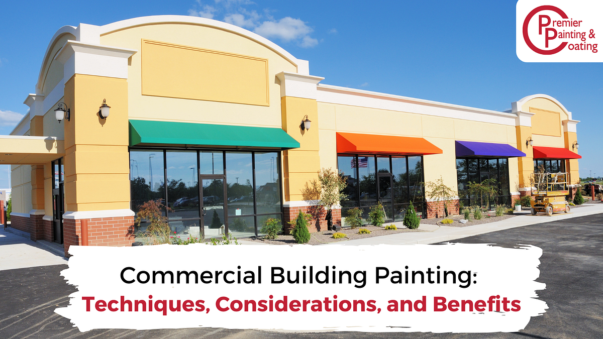 Commercial Building Painting Techniques, Considerations, and Benefits