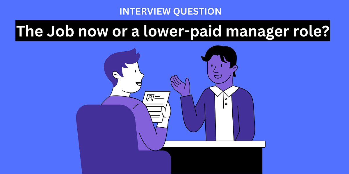 Interview Question — The Job now or a lowerpaid manager role? by