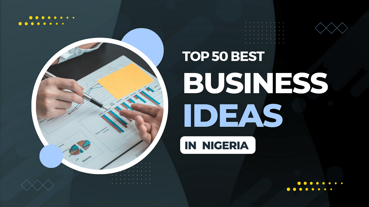 top-50-best-business-ideas-in-nigeria-by-idrischeba-medium