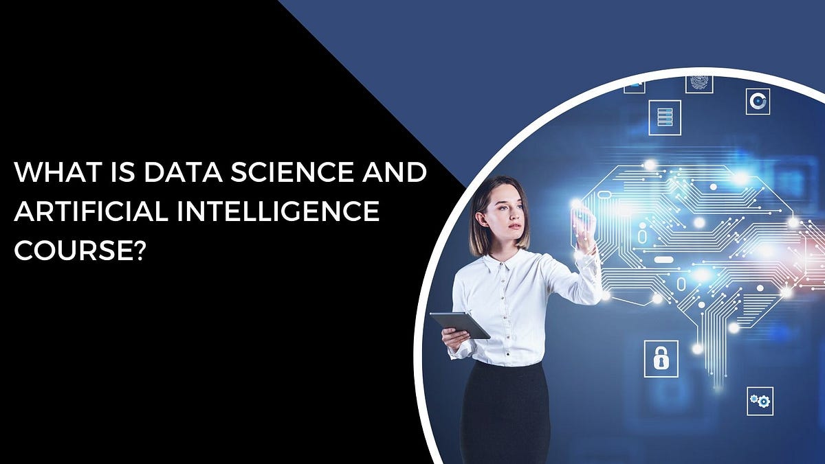 What is Data Science and Artificial Intelligence Course? | by IT ...