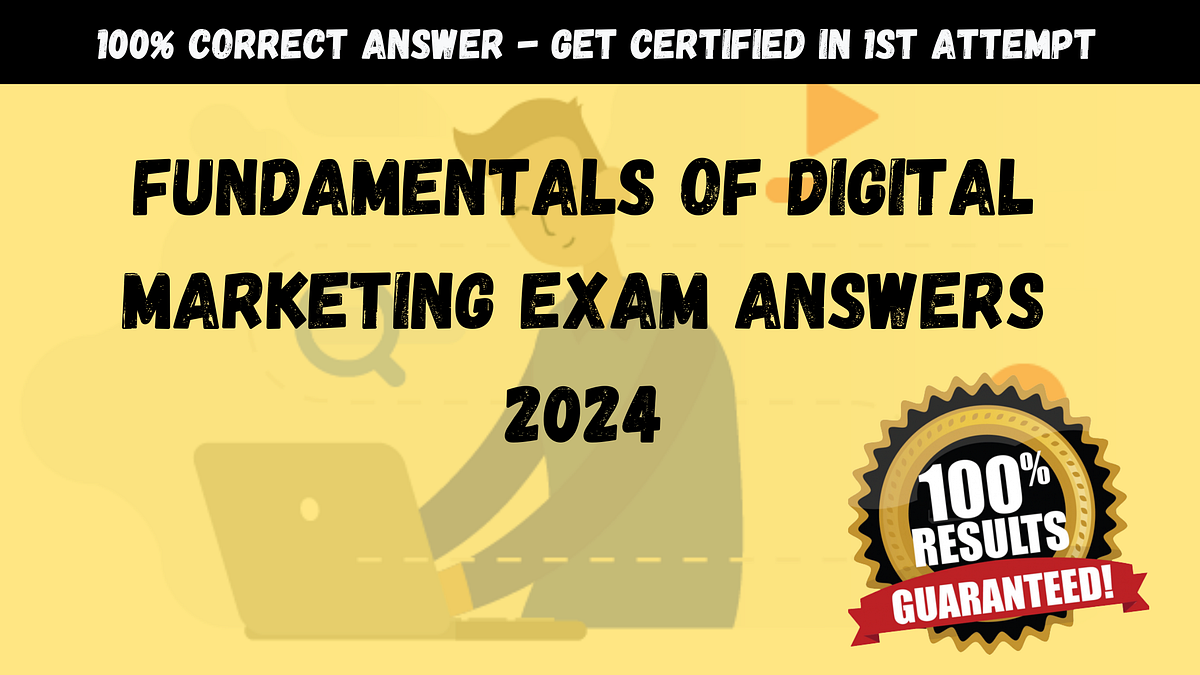 Fundamentals of Digital Marketing Final Exam Answers 2024 Explained