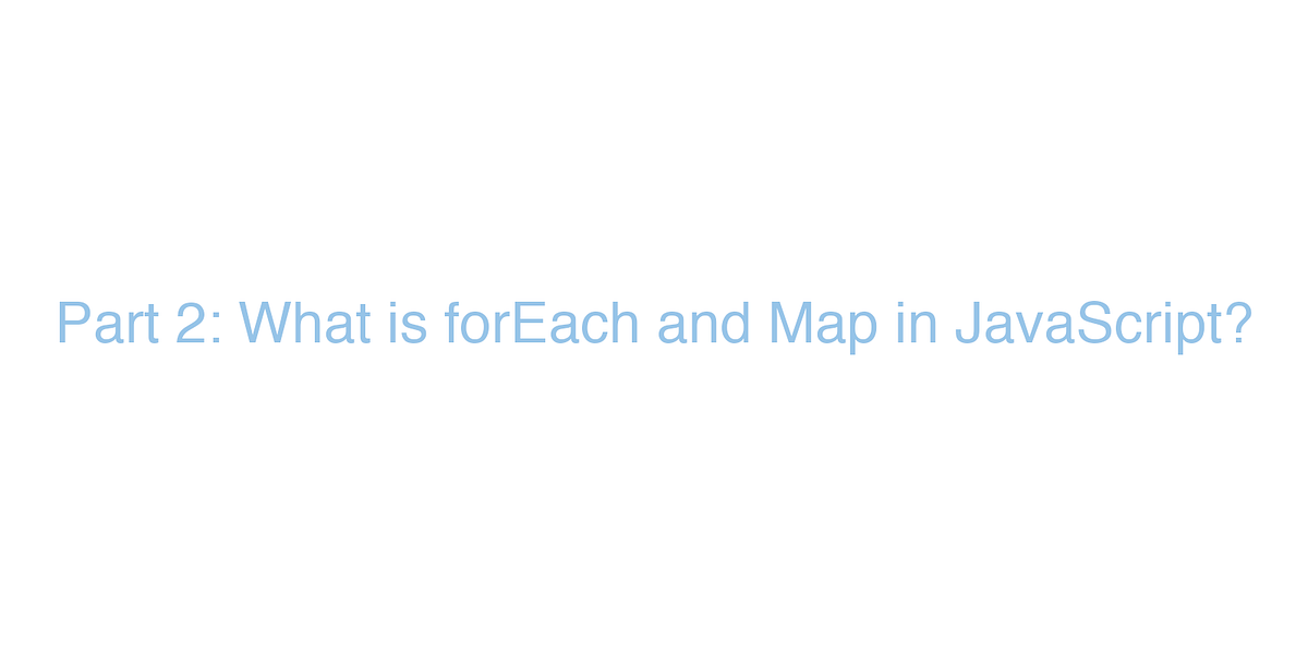 Part 2: What is forEach and Map in JavaScript? | by Bret Doucette | Medium
