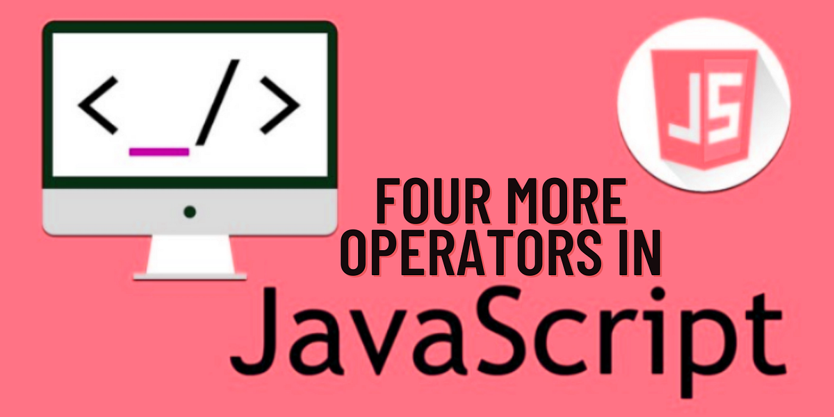 Four More Powerful JavaScript Operators You’ve Never Heard Of | by ...