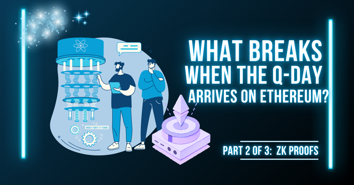 Preview image for What Breaks When The Q-Day Arrives on Ethereum? P2: ZK Proofs
