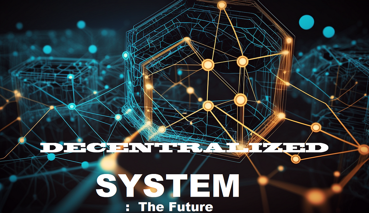 Decentralized System and Identity: The Future of Technology | by Gaurav ...
