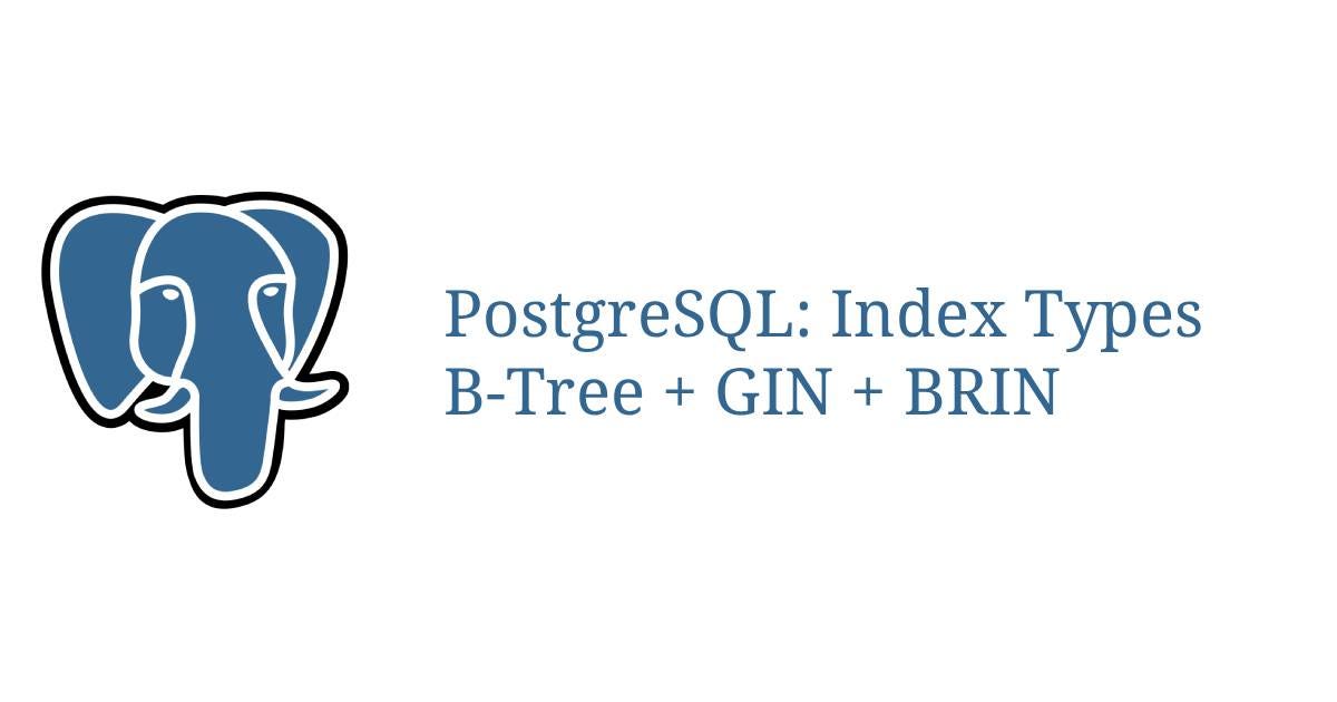 Postgres Index Types Explained: B-tree, GIN, BRIN, and Operators (5 minute read)