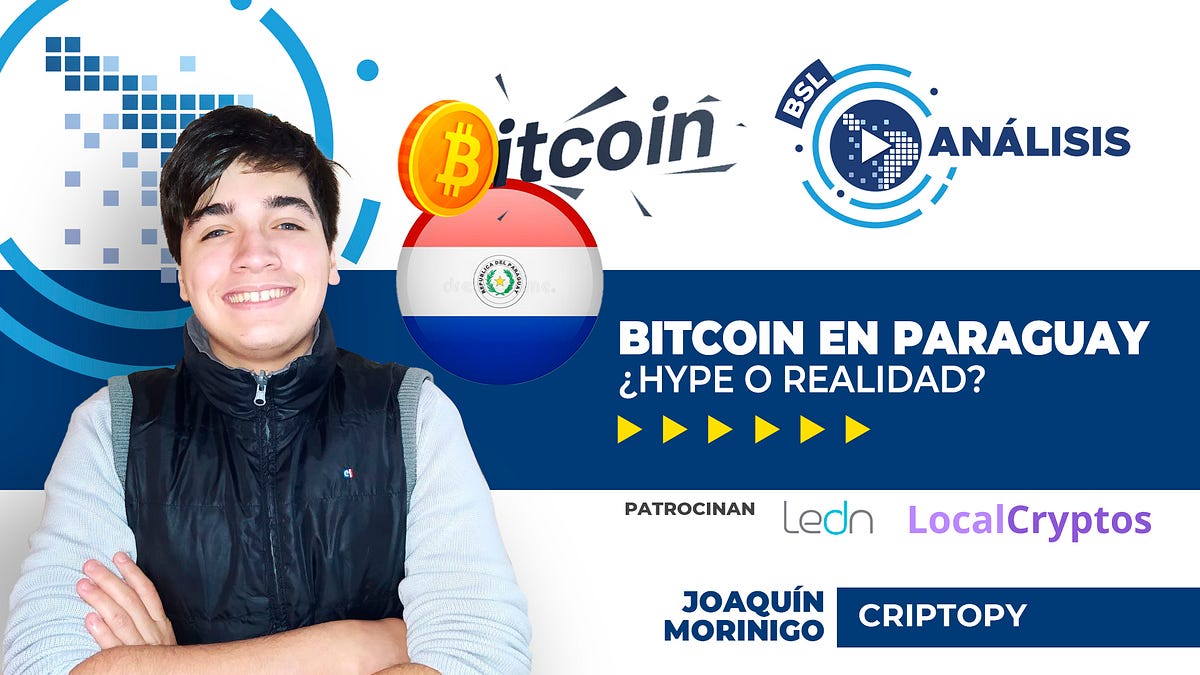 bslAnalisis [51] Bitcoin en Paraguay, ¿Hype o realidad? con Joaquín  Morinigo | by LatAmTech | LatAmTech | Medium