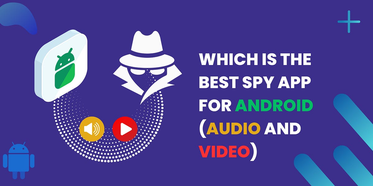 Which Is The Best Spy App For Android Phones (Audio And Video) 2024? by Android Spy Apps Medium
