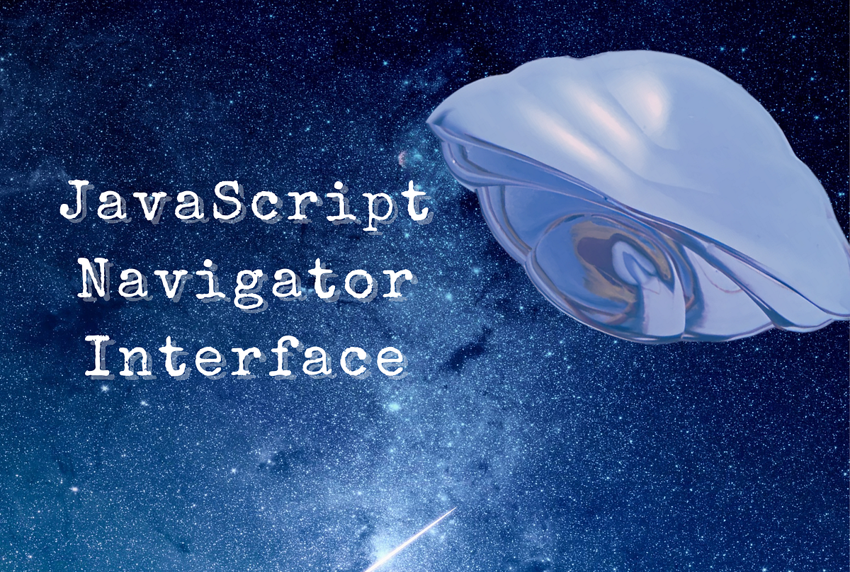 Funzionalità integrate grazie all’interfaccia JavaScript Navigator | by ...