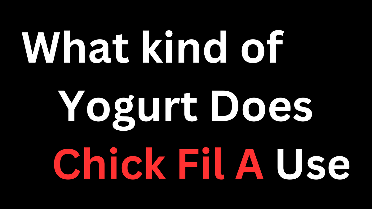 What kind of Yogurt does Chick Fil A use by Mason Evans Medium