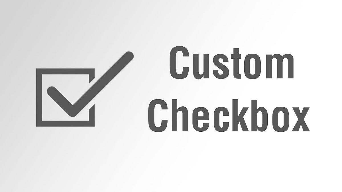 CREATE CUSTOM CHECKBOX AND RADIO BUTTON USING CSS [BEST PRACTICES] | by ...