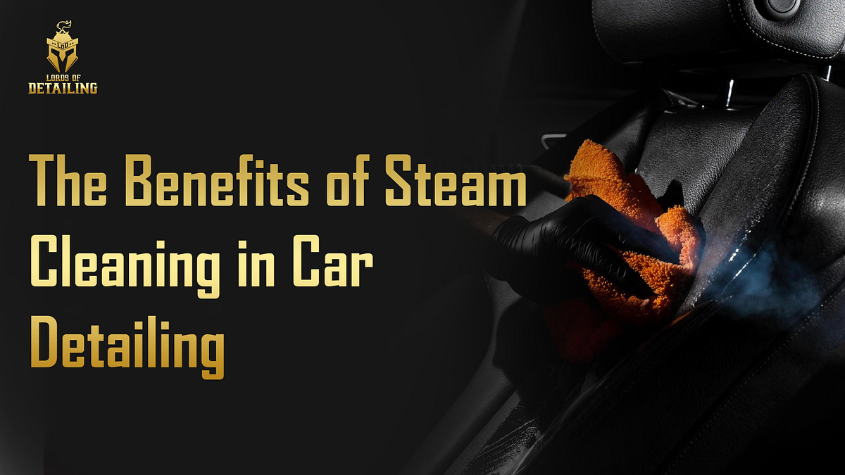 The Benefits Of Steam Cleaning In Car Detailing.
