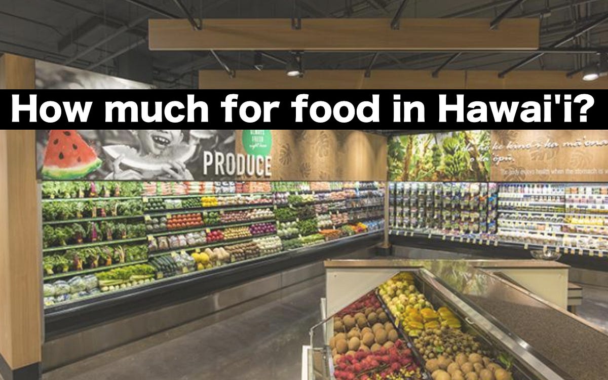 How much does food cost in Hawai’i? by Ryan Smith Medium