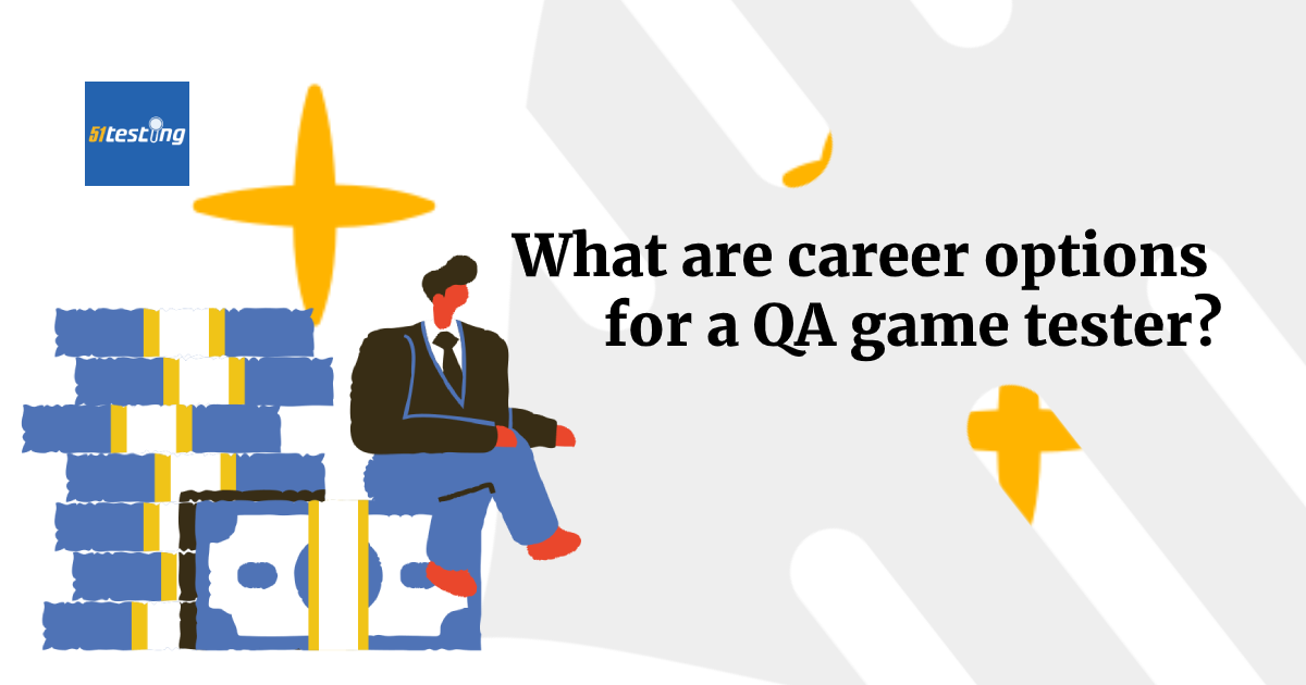 What are career options for a QA game tester? by 51Testing Medium