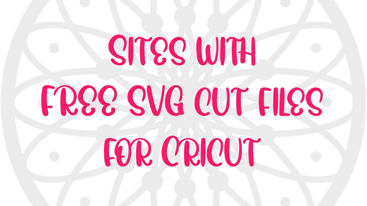 Sites that Offer Free SVG Files (Cricut & Silhouette) | by Jenavieve ...