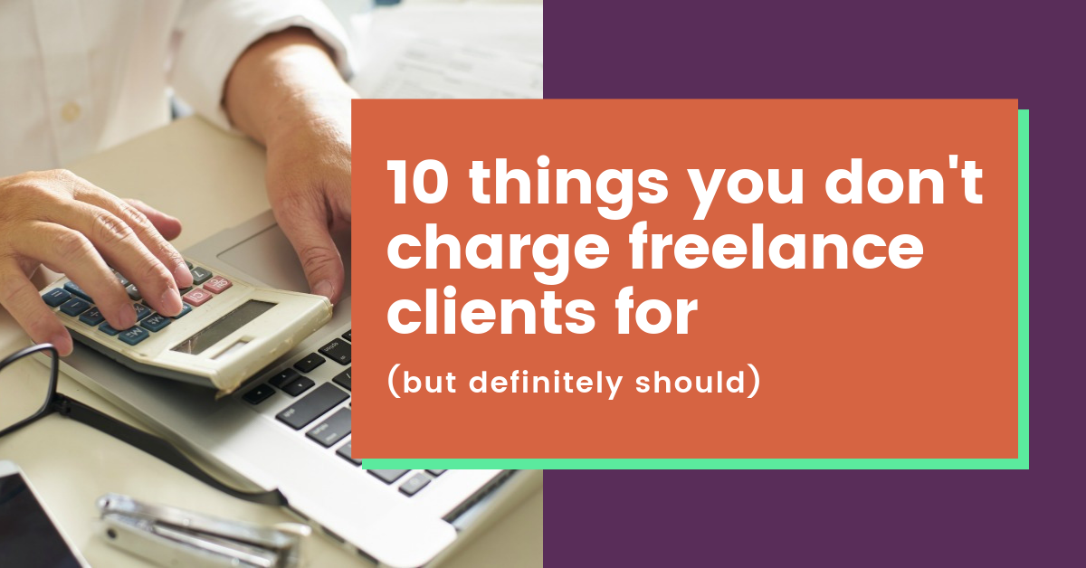 10 Things You Don’t Charge Freelance Clients For But Definitely Should
