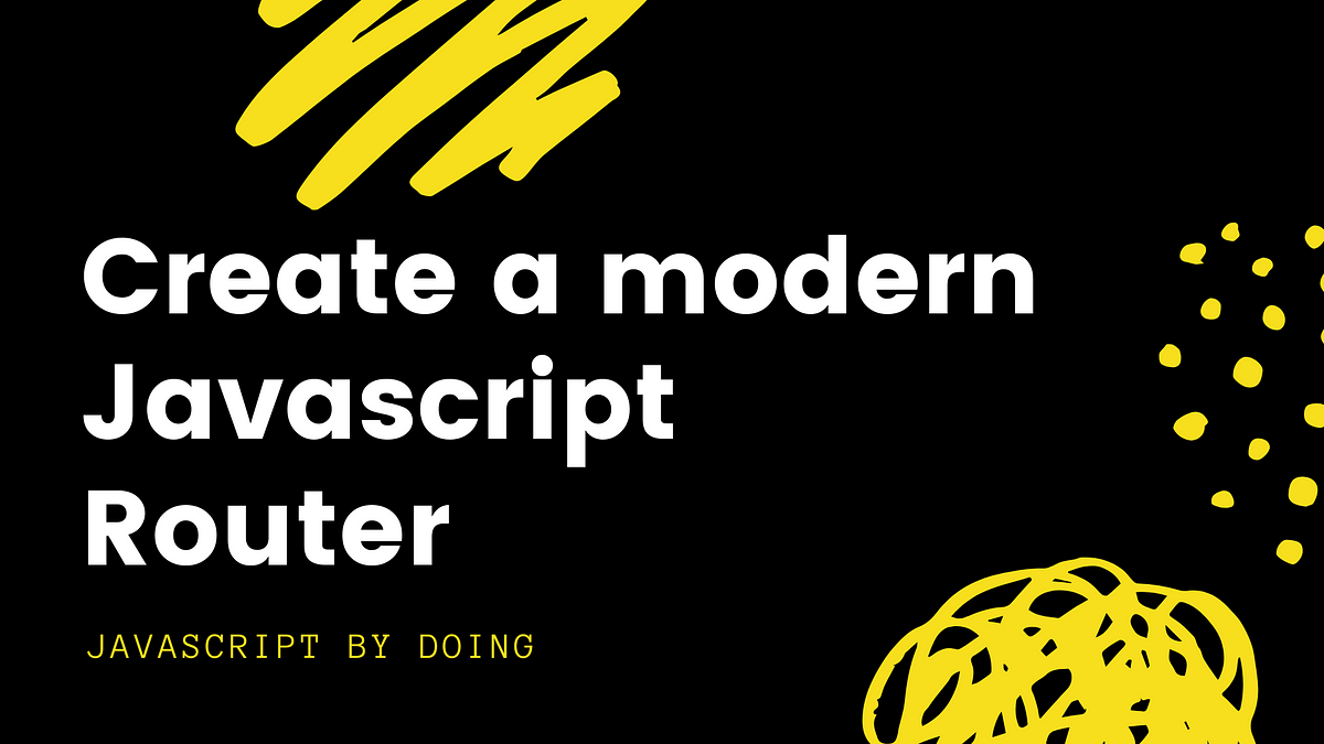 How to Create a modern Javascript Router by Riccardo Canella