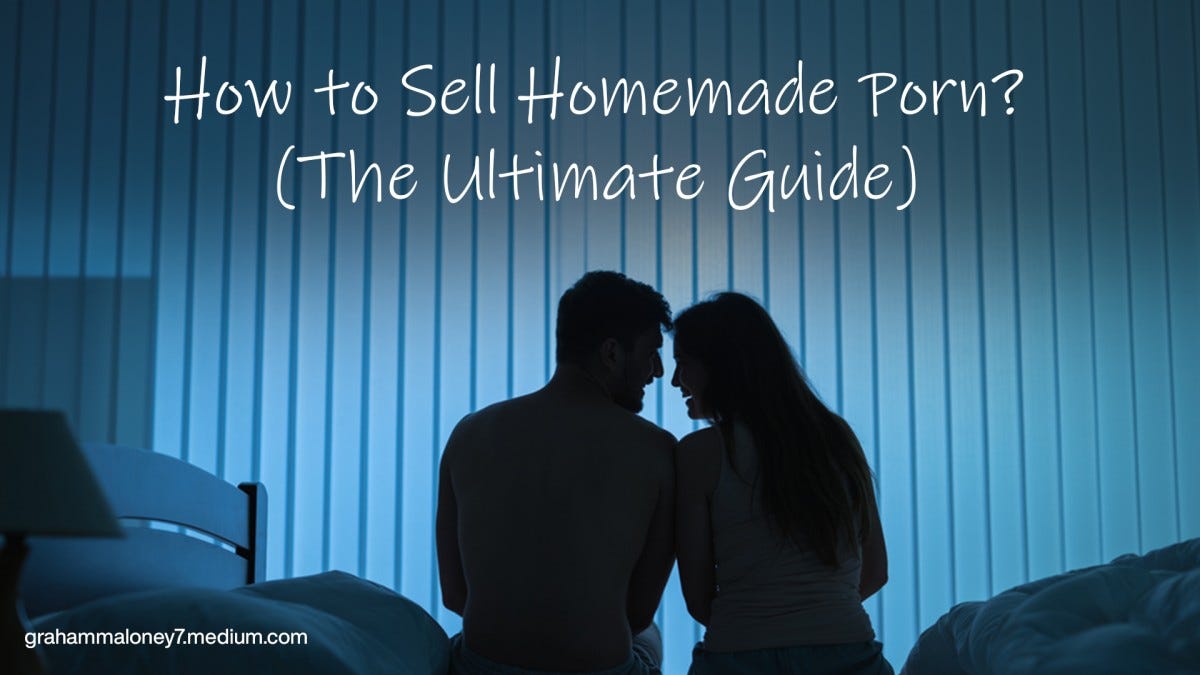 How to Sell Homemade Porn Best Amateur Sites to Make $40K Per Month by Maloney Graham Medium image