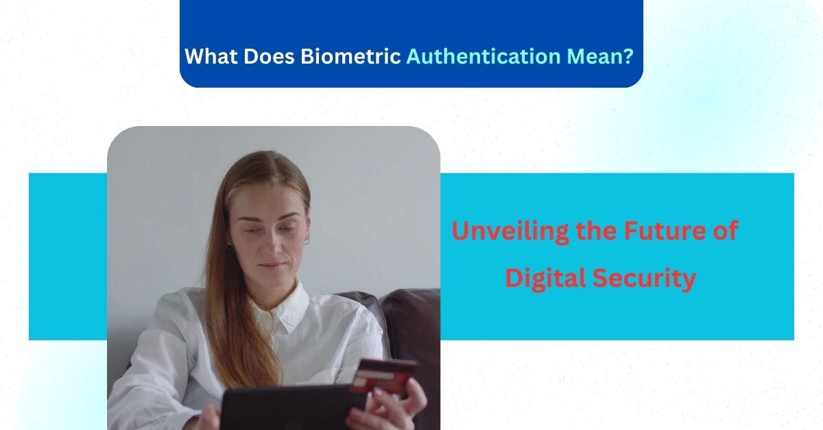 What Does Biometric Authentication Mean? Unveiling the Future of