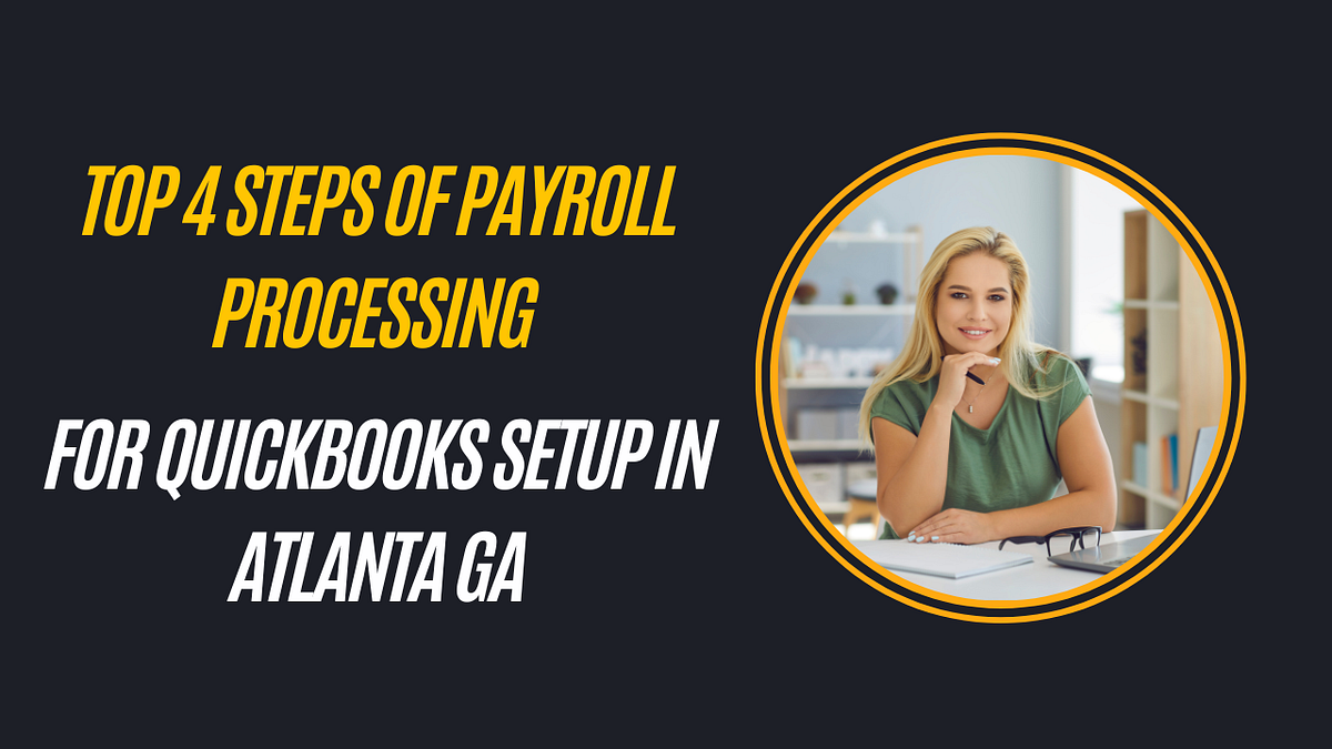 Top 4 Steps of Payroll Processing for Quickbooks Setup in Atlanta GA by Ireneconsultingfirm