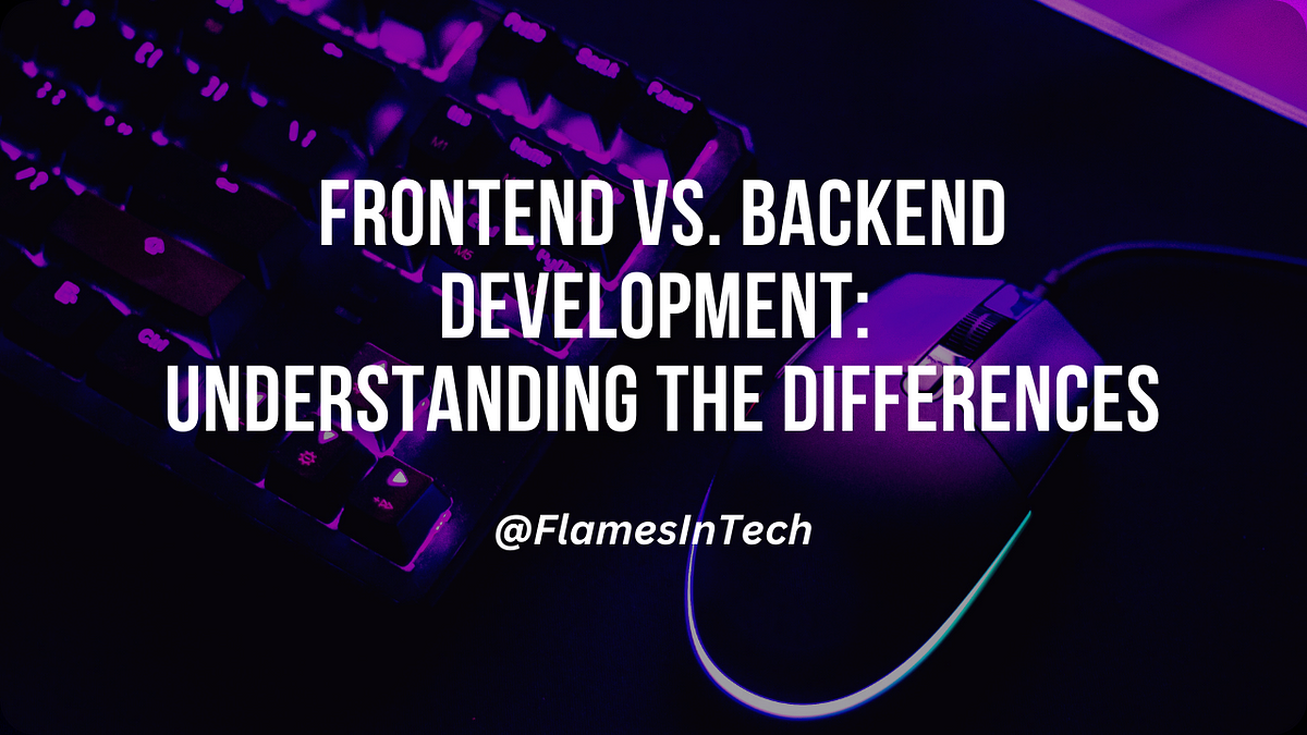 Frontend Vs Backend Development Understanding The Differences By Frontend Vs Backend Development Understanding The Differences By