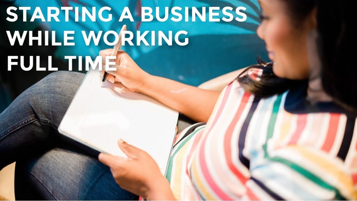 Starting A Business While Working Full Time Starting a Business While Working Full Time | Medium