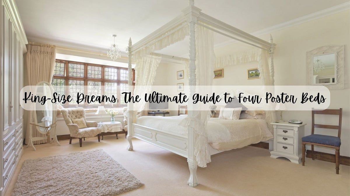 KingSize Dreams The Ultimate Guide to Four Poster Beds by