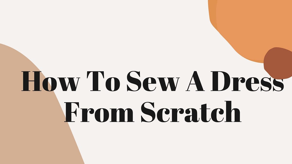 How To Sew A Dress From Scratch. Sewing is one of the most common… by