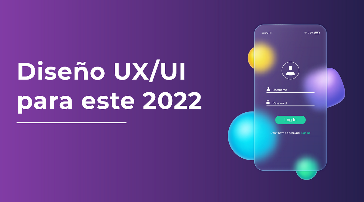Tendencias de diseño UX/UI que debes dominar para este 2022 by Nestor