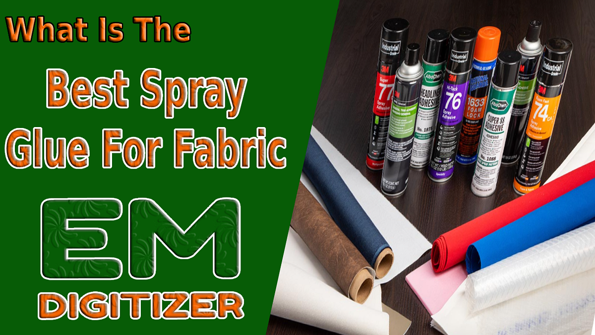 What Is The Best Spray Glue For Fabric? by Emdigitizerblog Aug