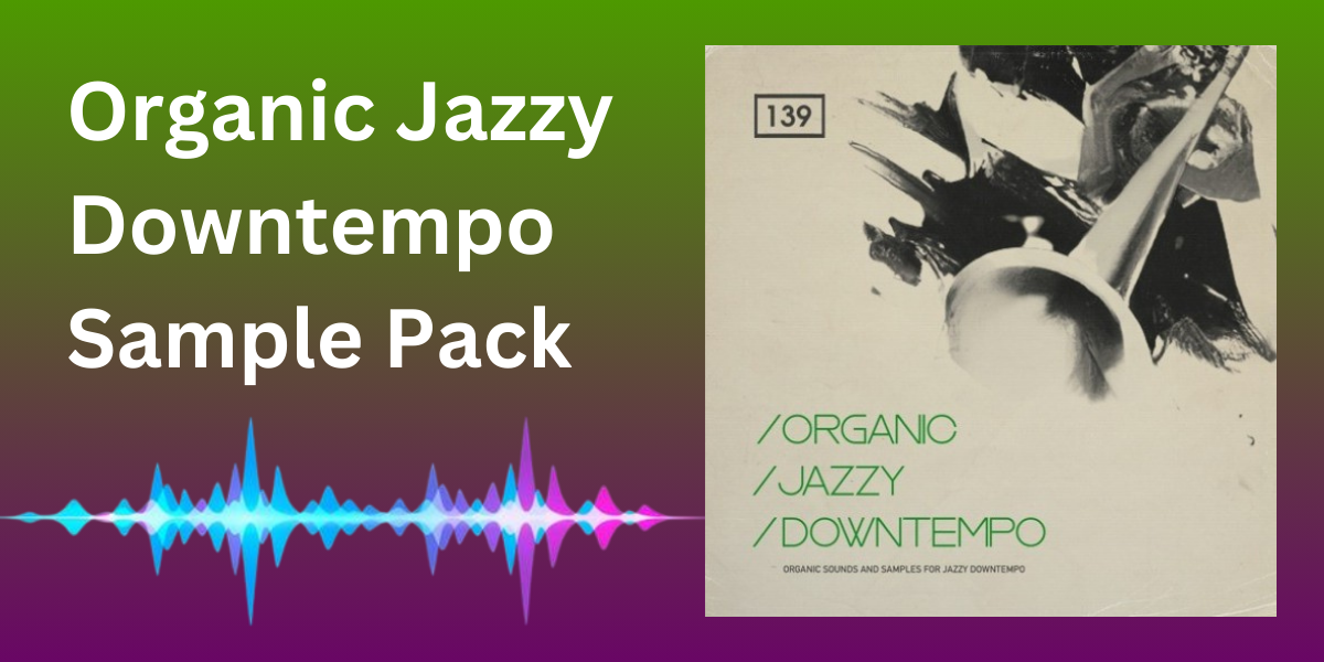 Organic Jazzy Downtempo Sample Pack Download by Audioloops Sep
